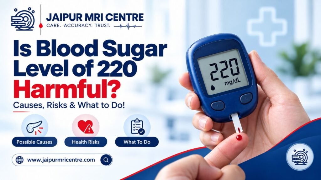 Is Blood Sugar Level of 220 Harmful? Causes, Risks & What to Do!