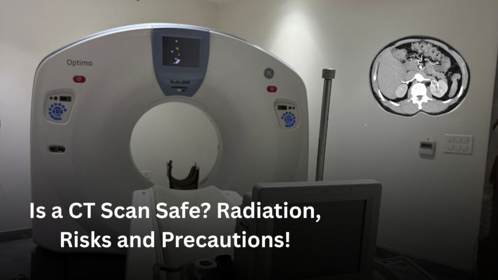 Is a CT Scan Safe? Risks, Benefits & Precautions
